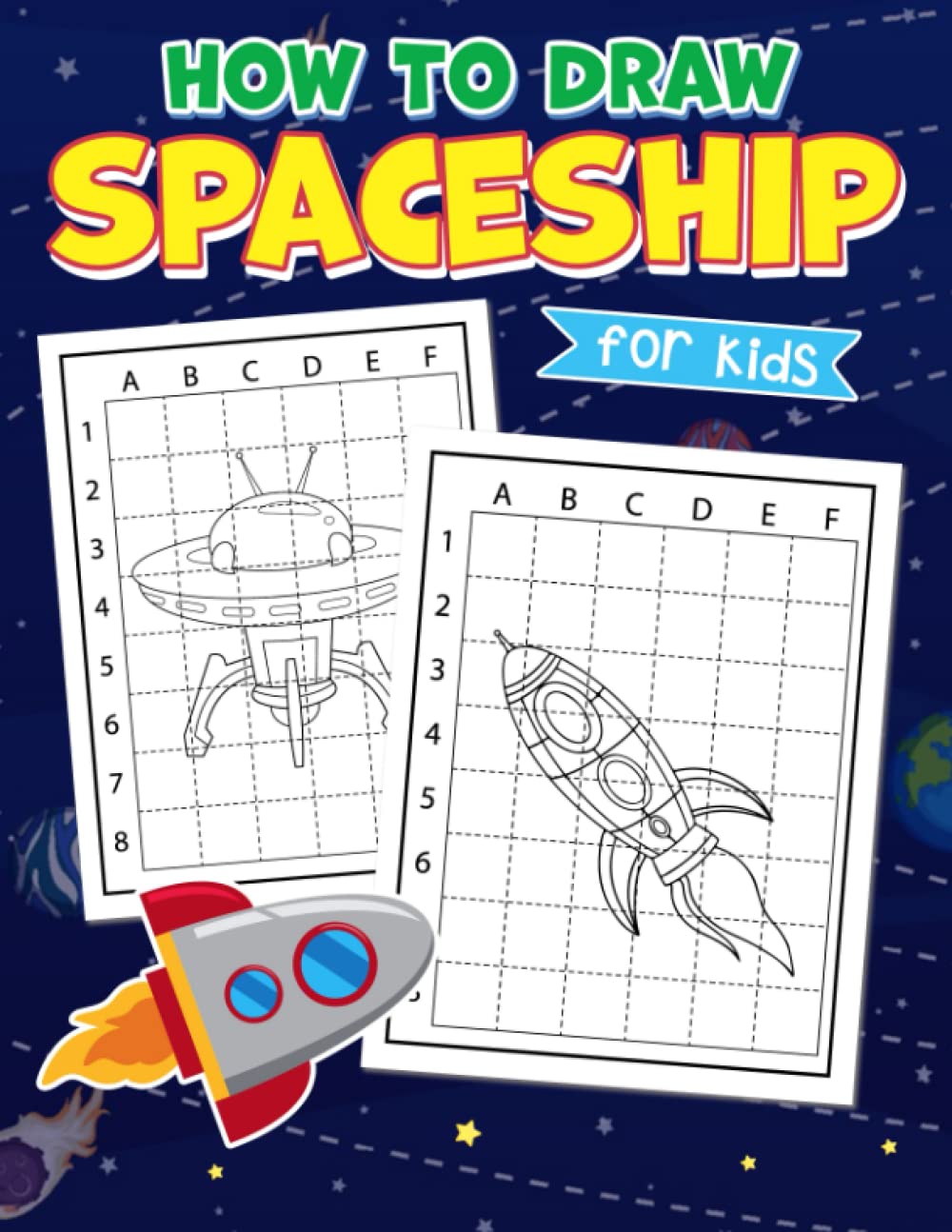 How to Draw Spaceship For Kids: 30 Step-By-Step Drawing Pages To Learn To Draw For Your Sweeties | Anti Stress And Creativity Gifts