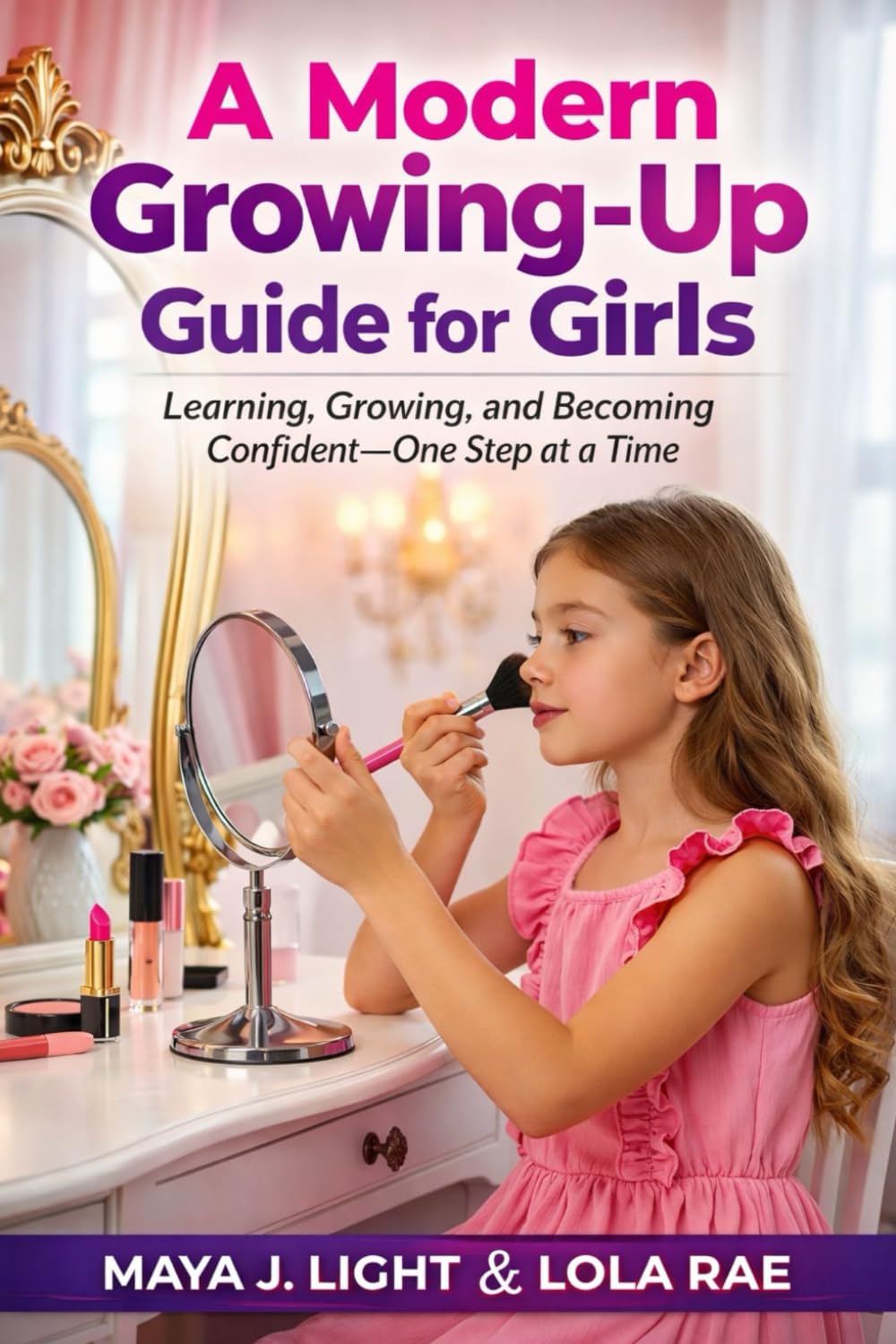 A Modern Growing-Up Guide for Girls: Learning, Growing, and Becoming Confident—One Step at a Time