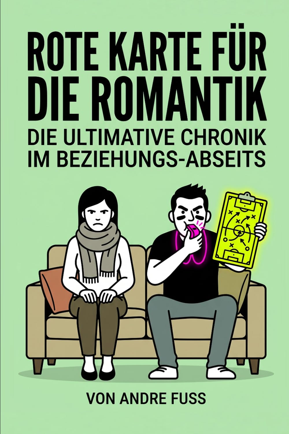 Rote Karte für die Romantik: Ein Vier-Jahres-Plan im Beziehungs-Abseits (Alltag des blutigen Wahnsinns - Satirische Protokolle)