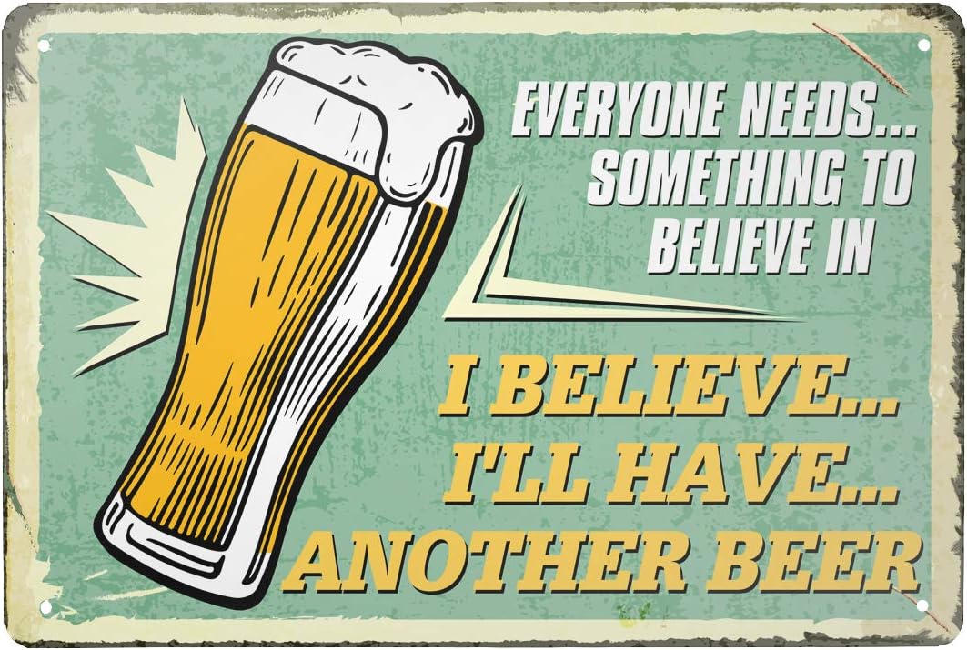 Everyone Needs Something to Believe in, I Believe I'll Have Another Beer .12x8 Inch Vintage Metal Tin Sign Painting Personality Wall Decor