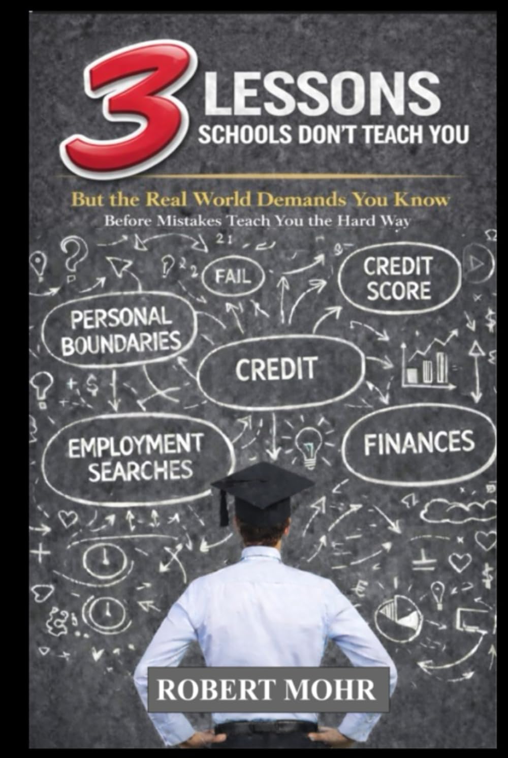 3 Lessons Schools Don’t Teach You: But the Real World Demands You Know
