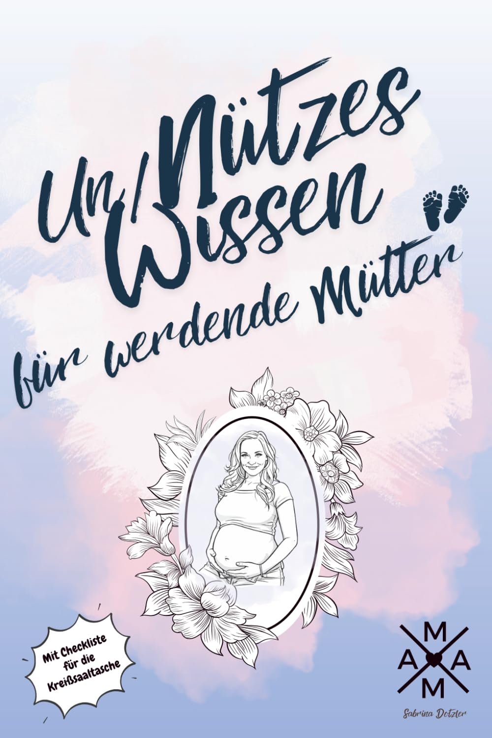 Un/Nützes Wissen für werdende Mütter: perfektes Geschenk für Schwangere zur Babyparty/Baby Shower oder zur Geburt, mit praktischen Checklisten