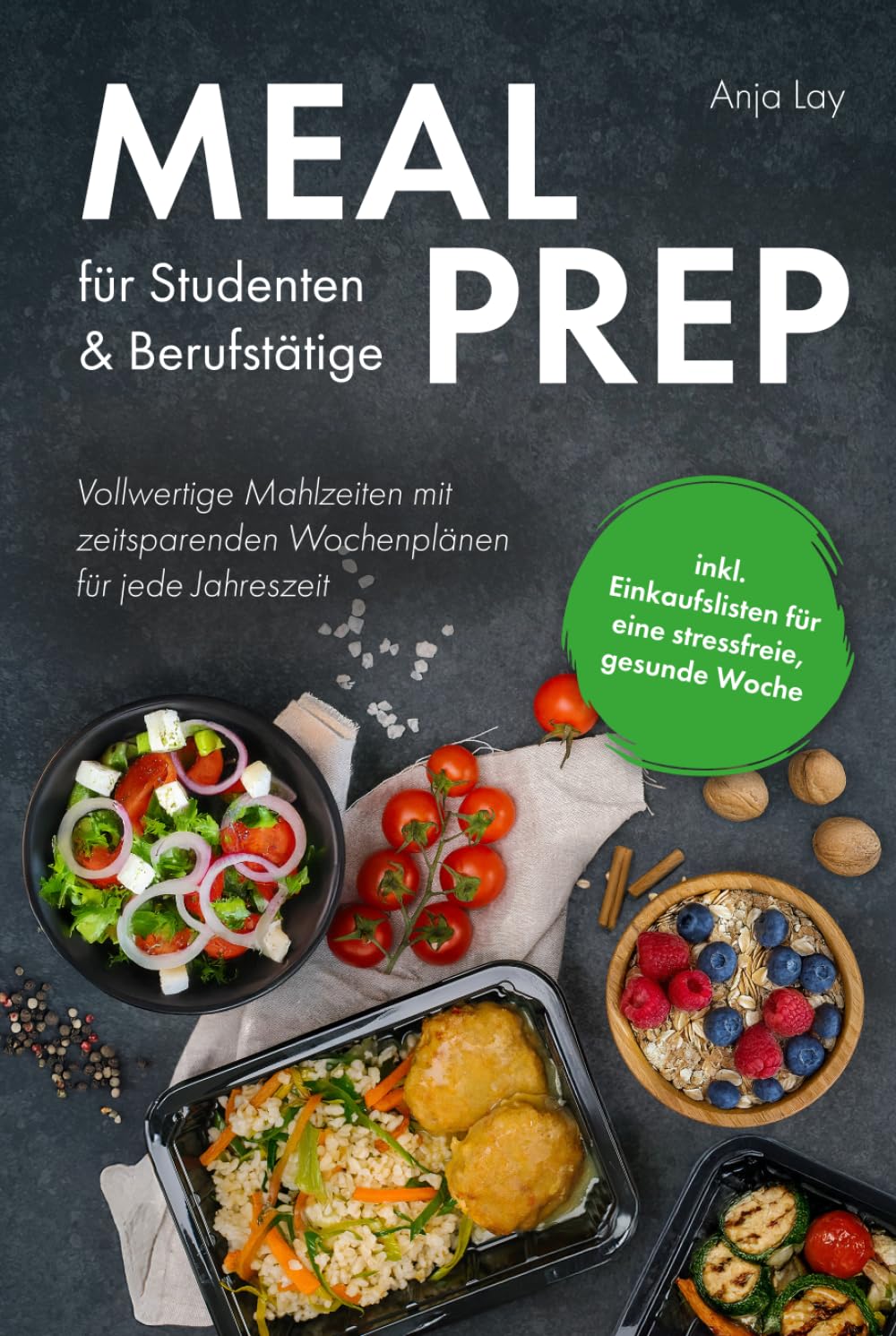 Meal Prep für Studenten & Berufstätige: Vollwertige Mahlzeiten mit zeitsparenden Wochenplänen für jede Jahreszeit inkl. Einkaufslisten für eine stressfreie, gesunde Woche