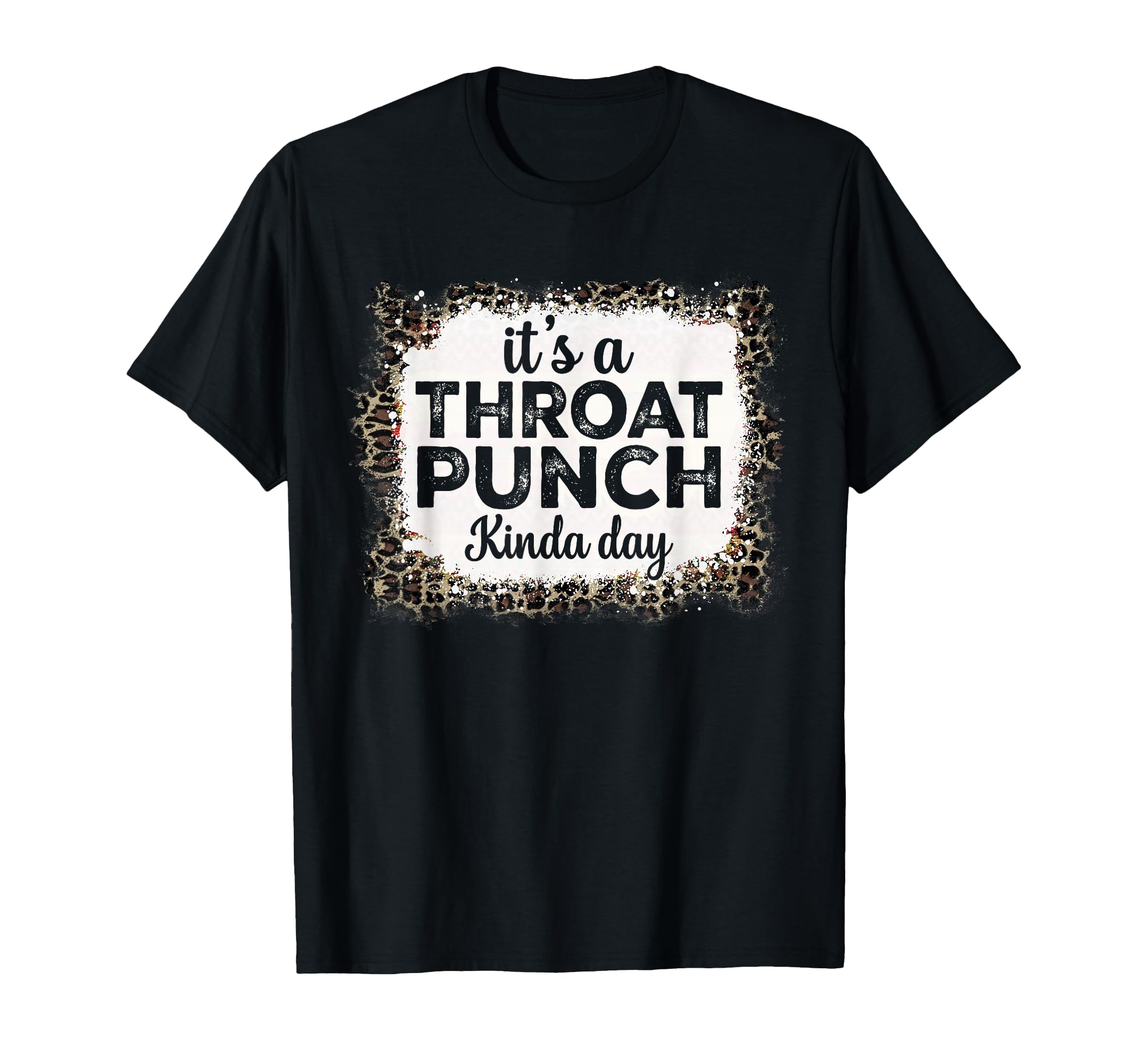 It's A Throat Punch Kinda Day Funny Throat Punch Women Men T-Shirt