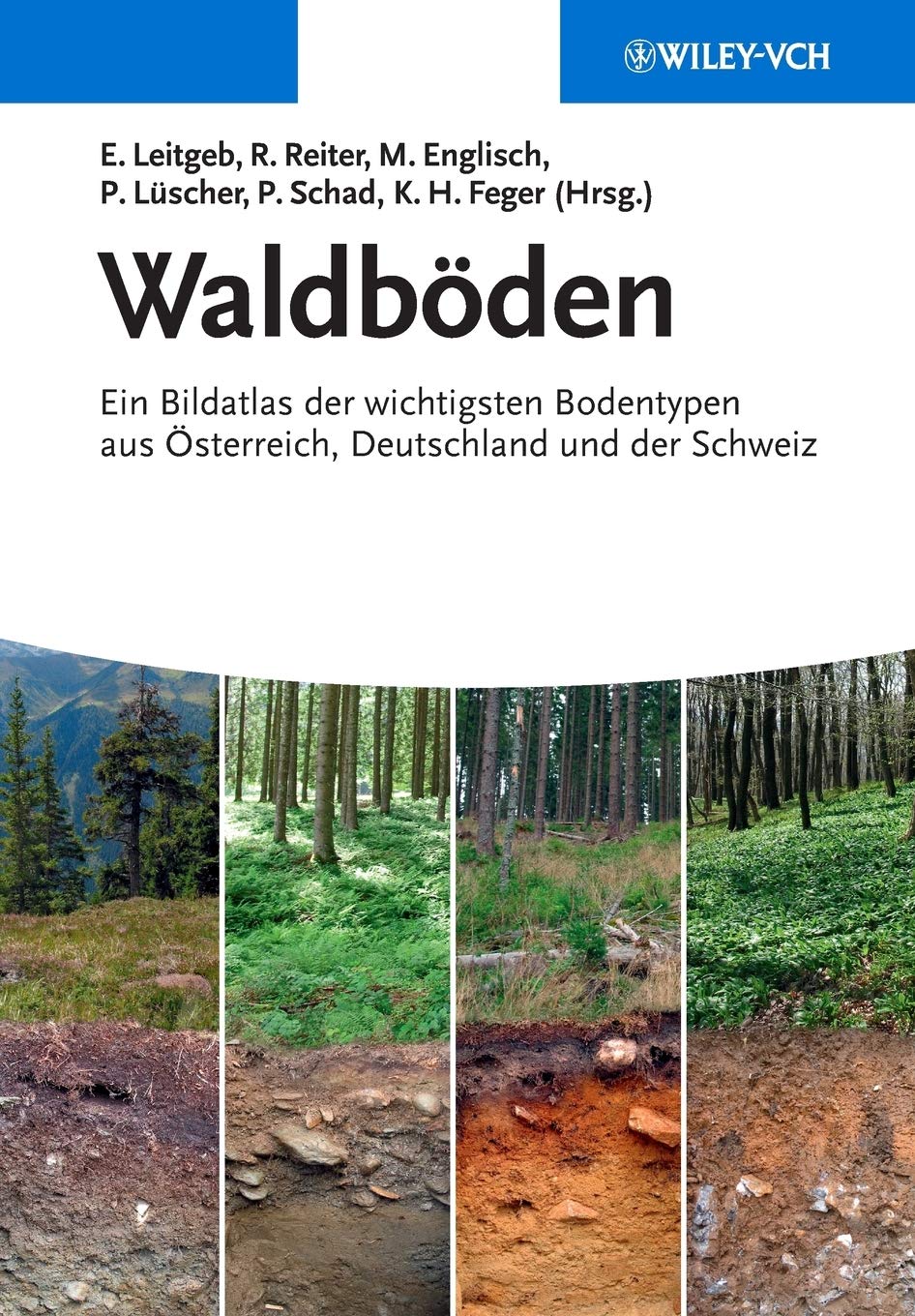 Waldböden: Ein Bildatlas der Wichtigsten Bodentypen aus Österreich, Deutschland und der Schweiz