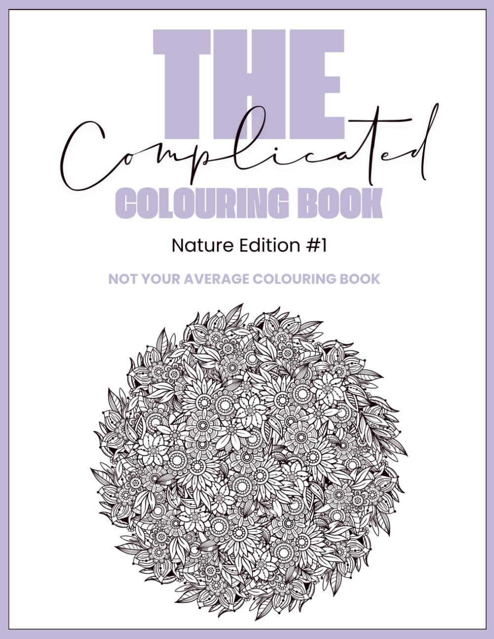 The Complicated Colouring Book: Nature Edition #1 - A4