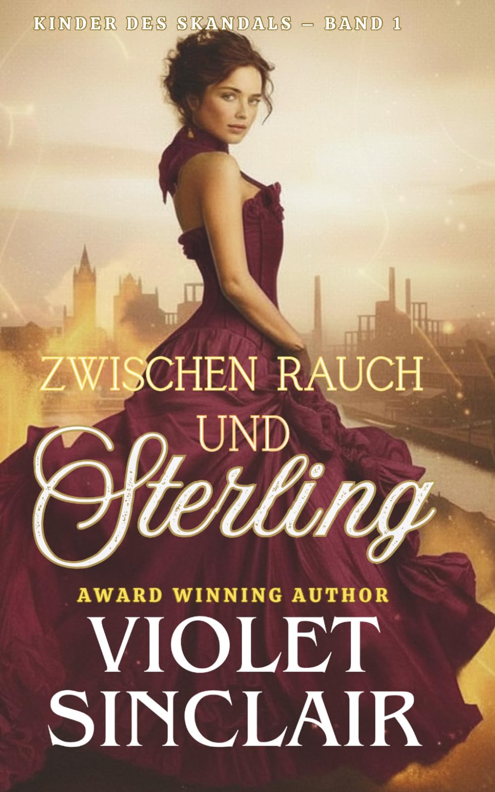 Zwischen Rauch Und Sterling: EIN VICTORIANISCHER HISTORISCHER LIEBESROMAN (Kinder des Skandals - German Editions)