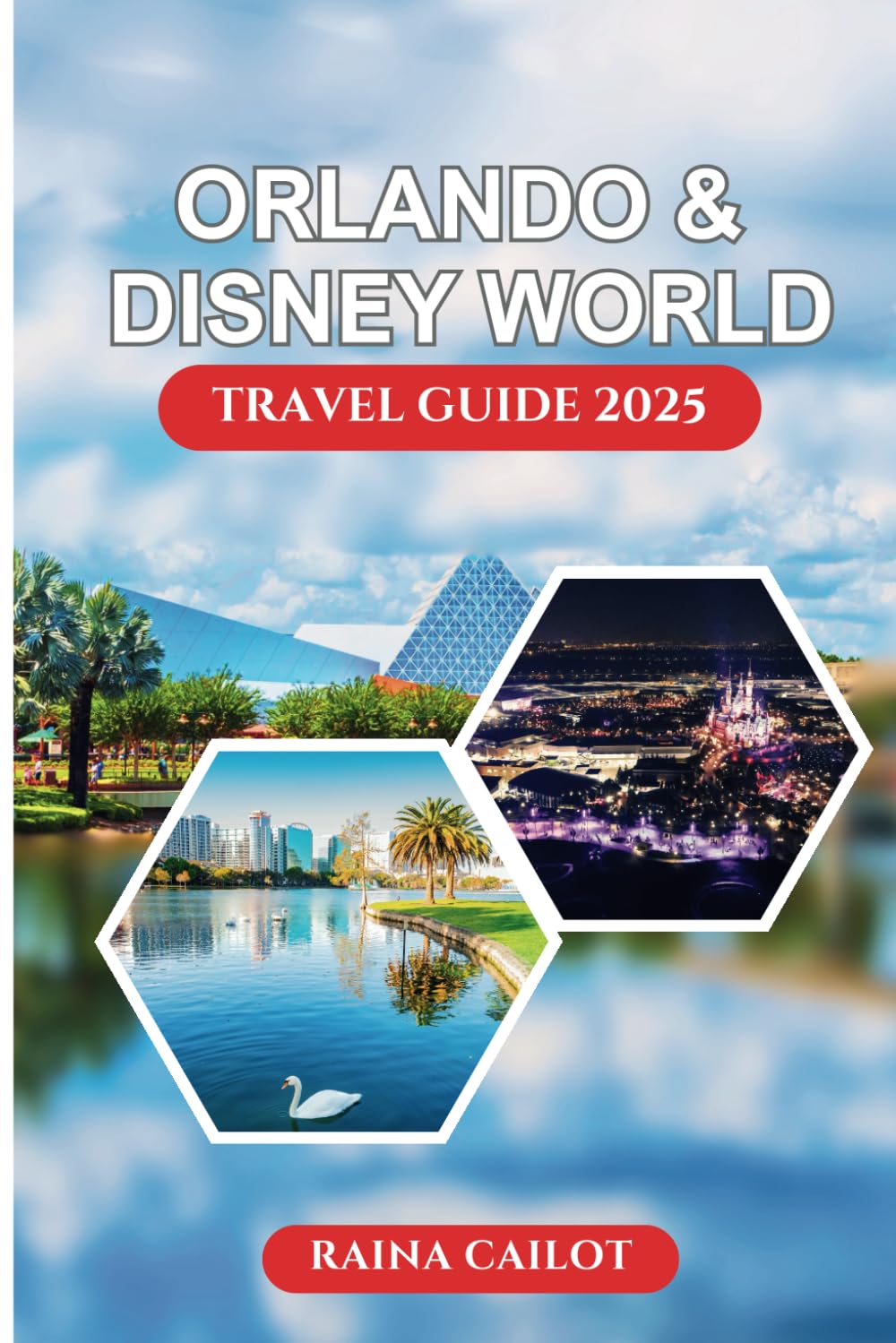 Orlando and Disney World Travel Guide 2025: The Ultimate Trip Book to Theme Parks, Off-the-Beaten-Path Experiences, Family-Friendly Itineraries, Lodging, Dining & Local Attractions