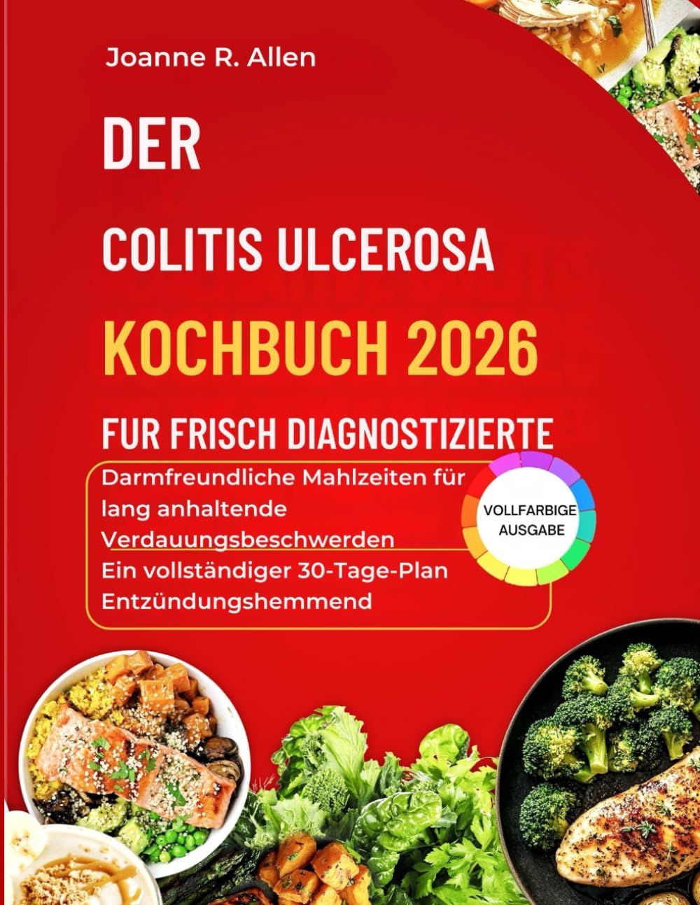 DAS KOCHBUCH FÜR FRISCH DIAGNOSTIZIERTE COLITIS: Darmfreundliche Mahlzeiten für nachhaltige Verdauungsbeschwerden | Ein vollständiger 30-Tage-Entzündungshemmer-Plan