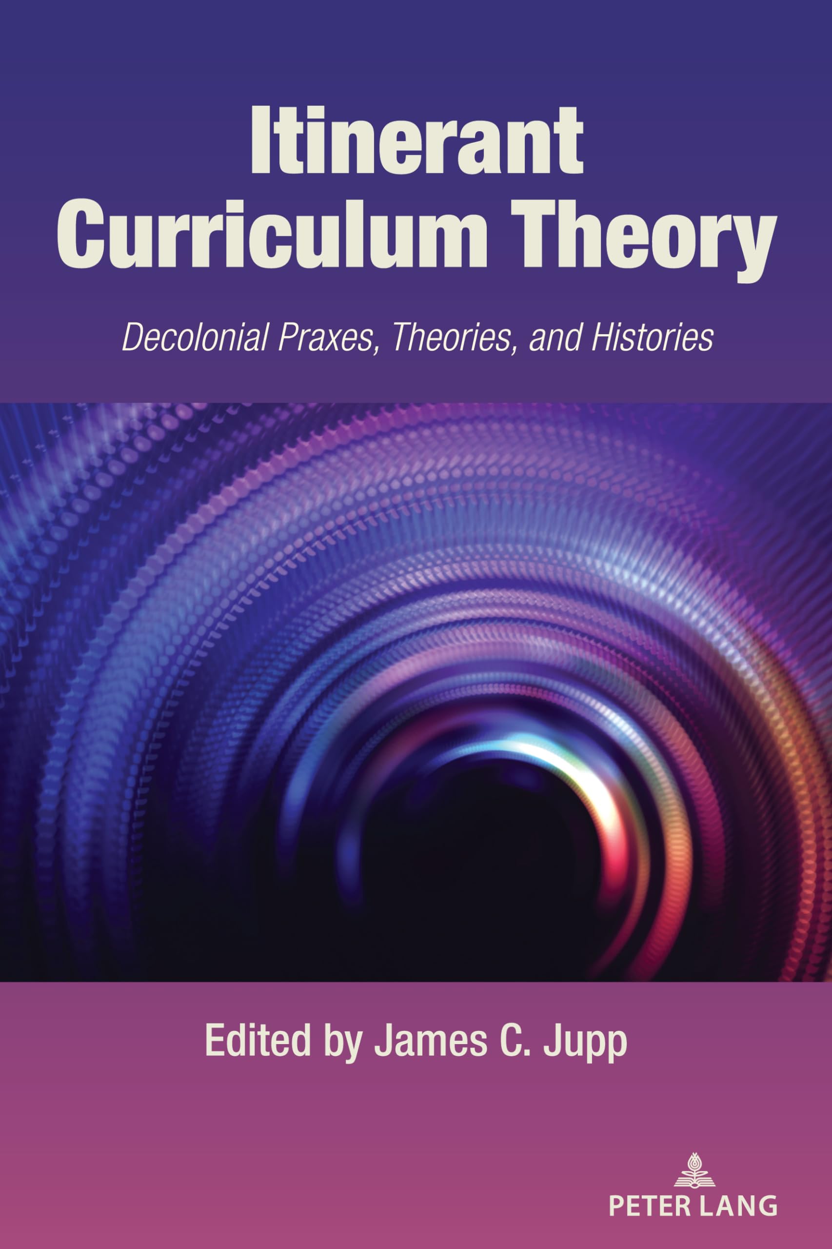 Itinerant Curriculum Theory: Decolonial Praxes, Theories, and Histories