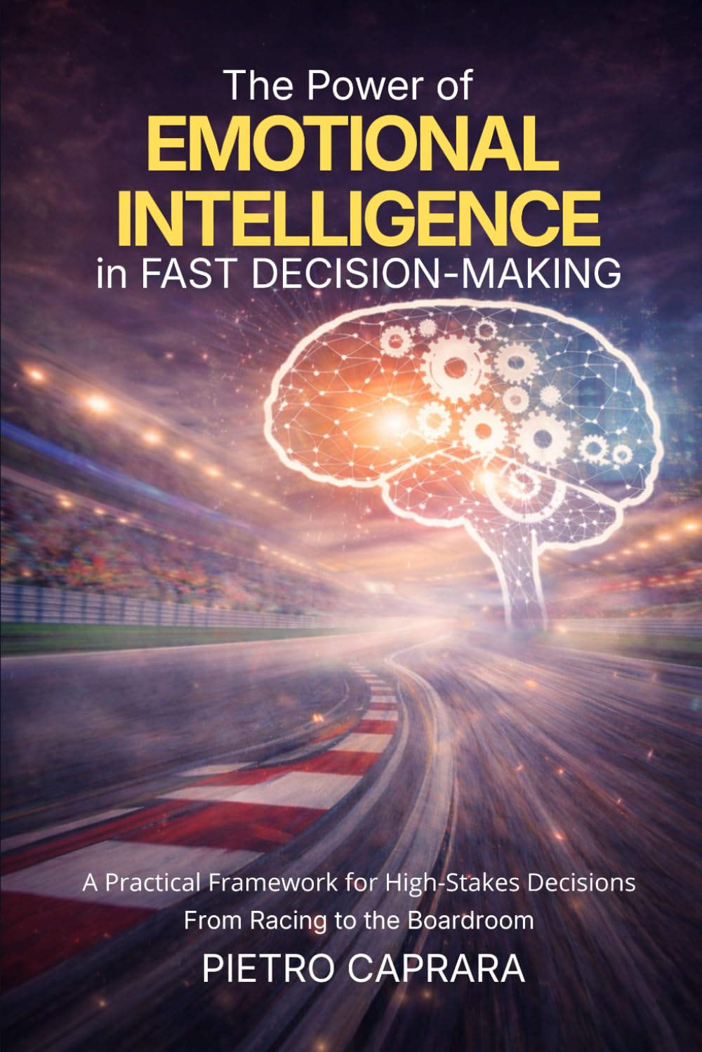 The Power of Emotional Intelligence in Fast Decision-Making: A practical framework for high-stakes decisions