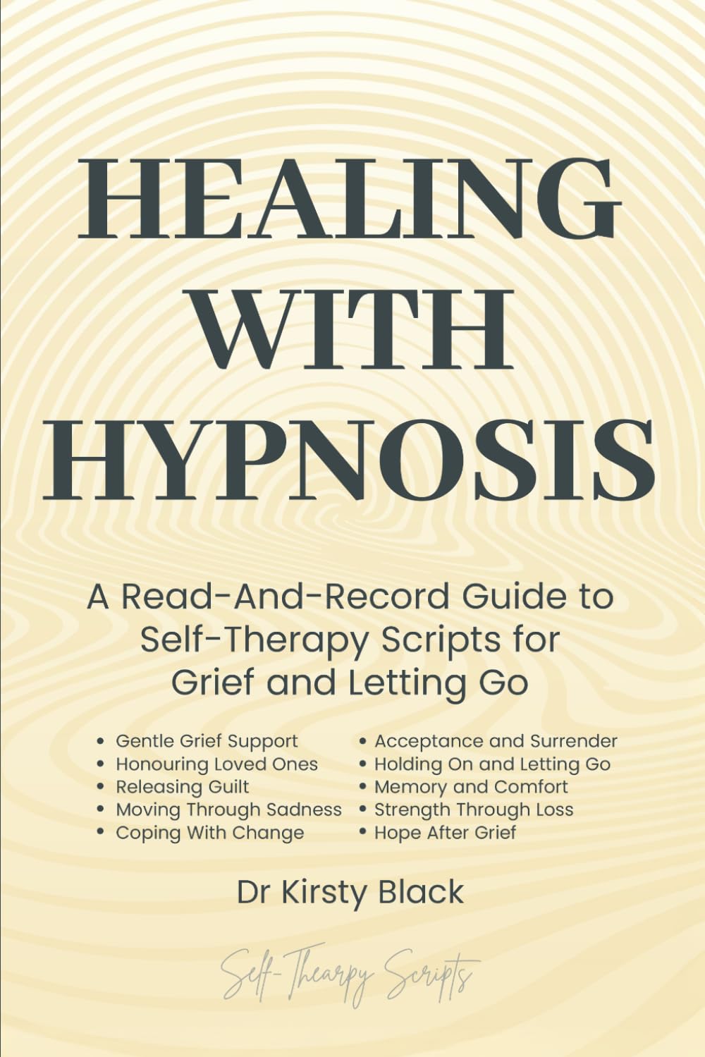 Healing With Hypnosis: A Read-And-Record Guide to Self-Therapy - Scripts for Grief and Letting Go: Scripts for Grief and Letting Go