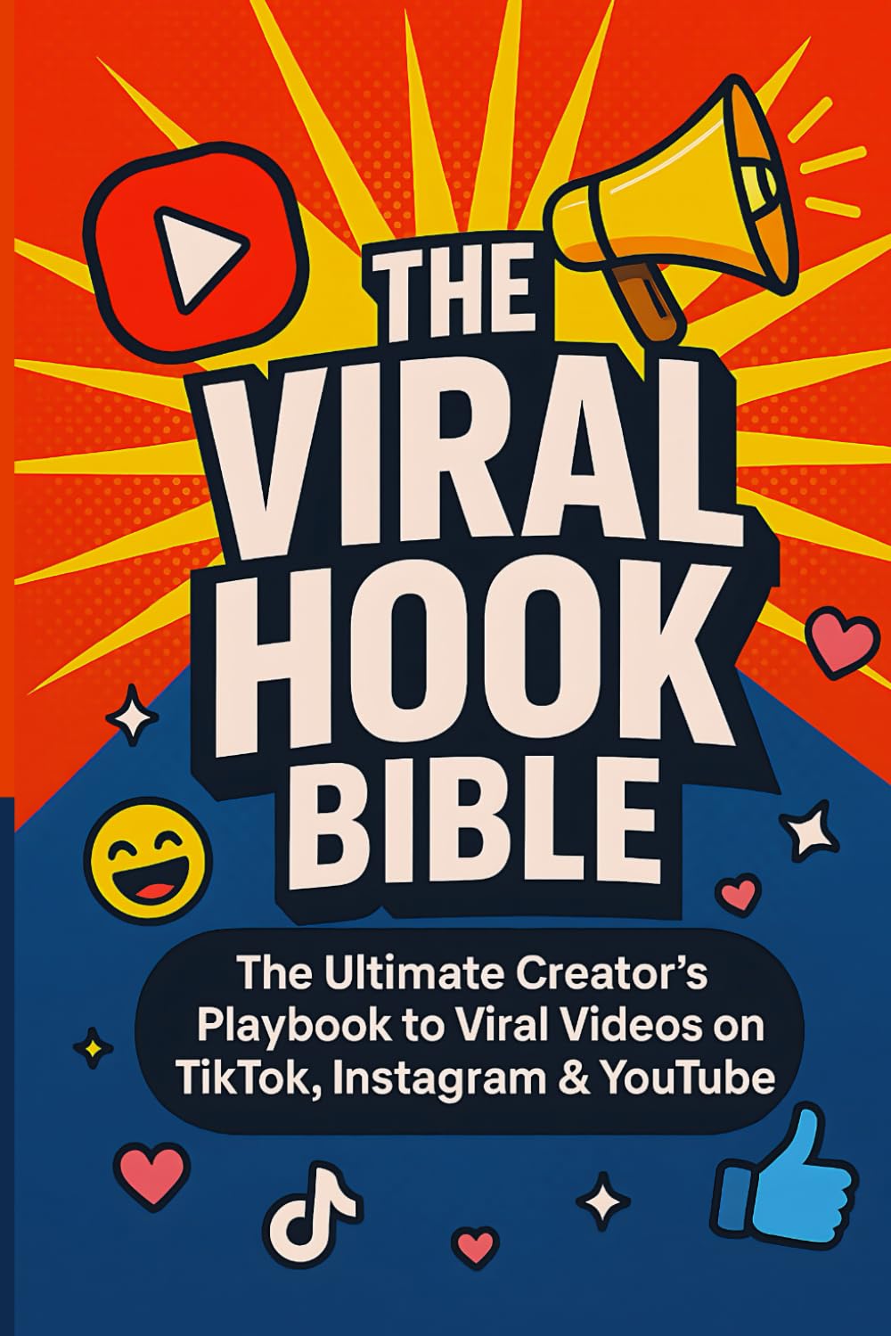 The Viral Hook Bible: The Ultimate Creator's Playbook to viral videos on TikTok, Instagram & YouTube