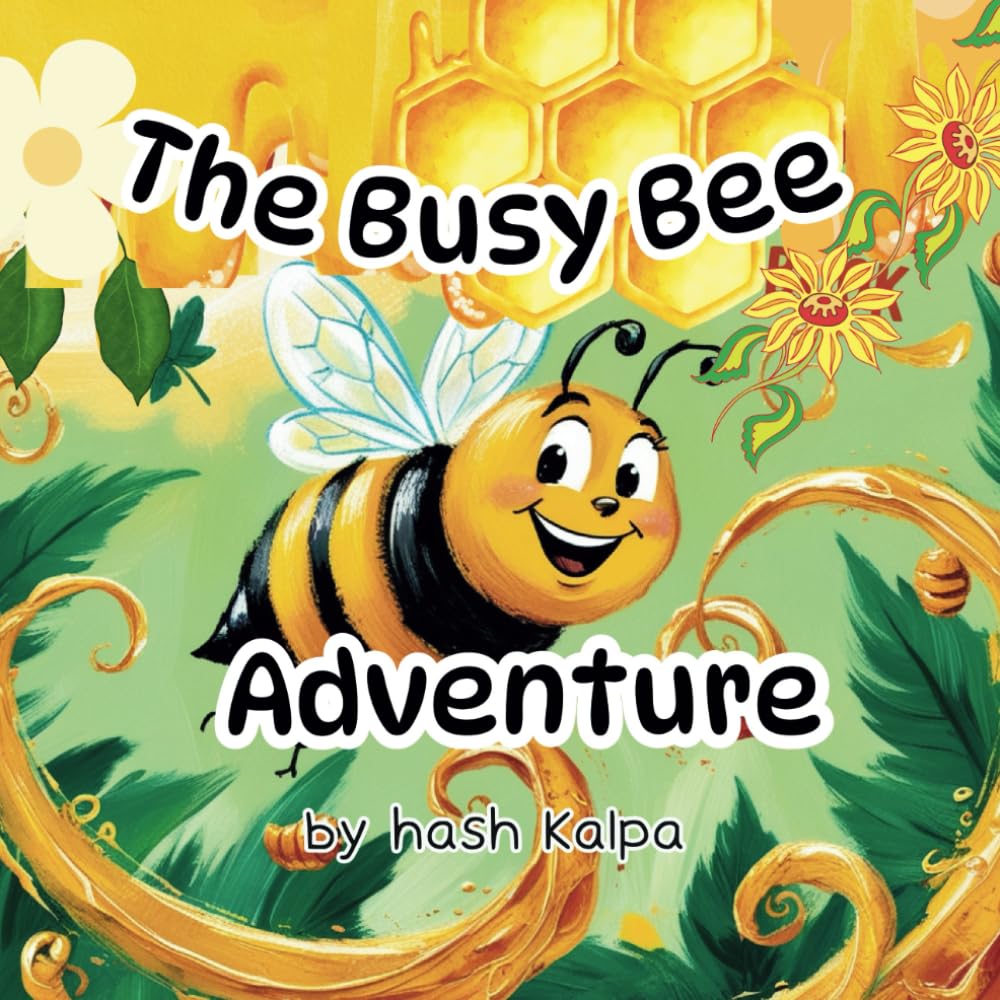 Children's Storybook "The Busy Bee Adventure" Early Readers 3-7 years old: Hard work brings sweet rewards -Kids' Animal Adventures