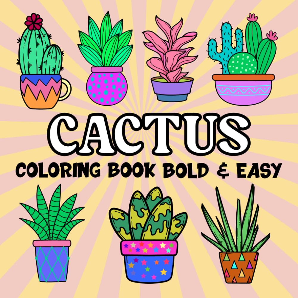 Cactus Coloring Book Bold & Easy: Kids and Adults Featuring Simple and Easy Designs for Relaxation