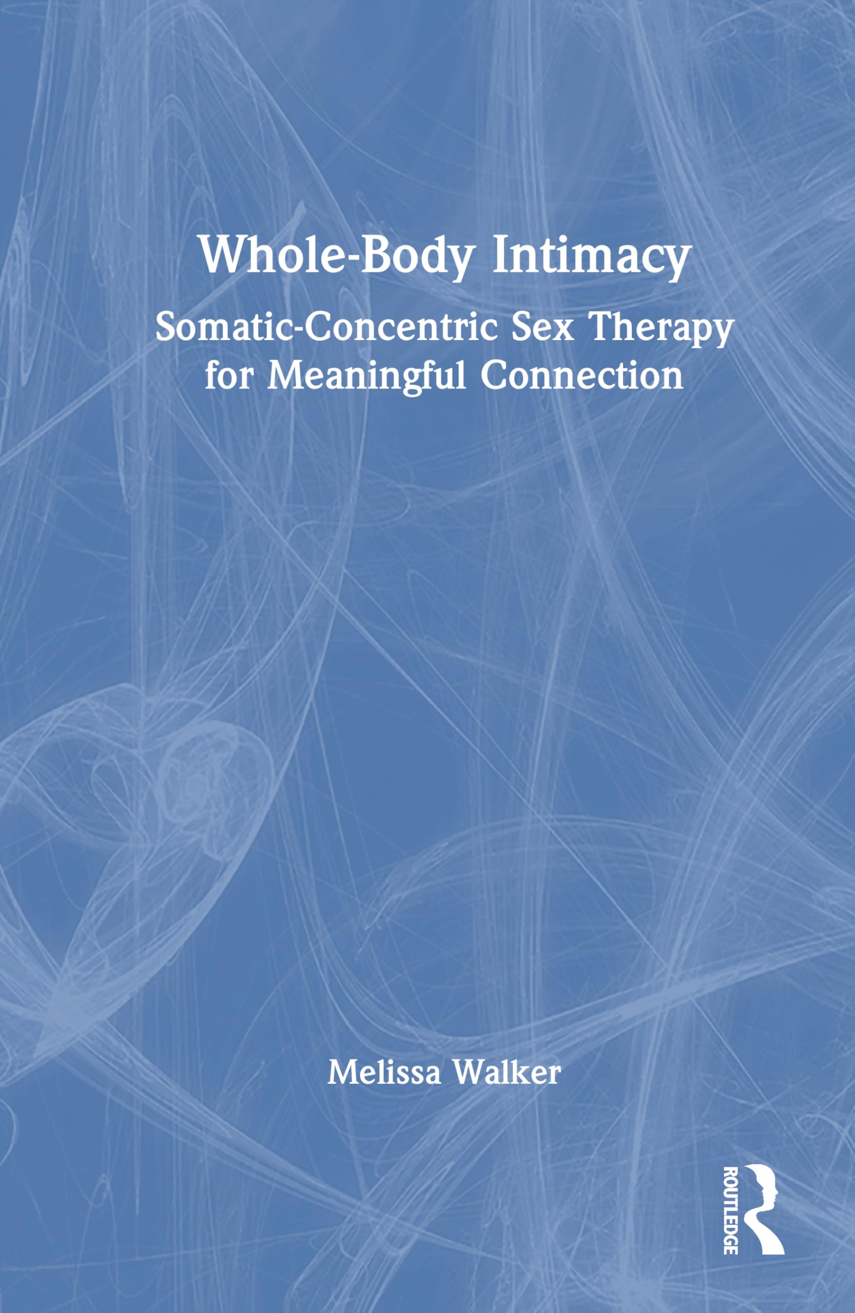 Whole-Body Intimacy: Somatic-Concentric Sex Therapy for Meaningful Connection