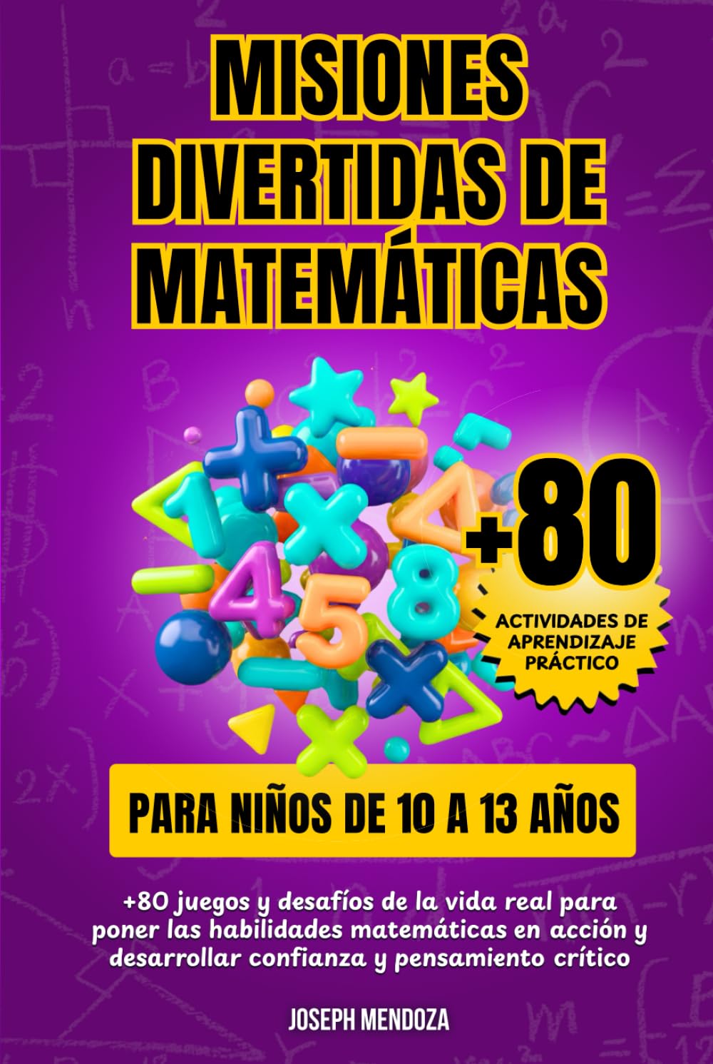Misiones divertidas de matemáticas para niños de 10 a 13 años: +80 juegos y desafíos de la vida real para poner las habilidades matemáticas en acción ... crítico (Matemáticas Divertidas para Niños)