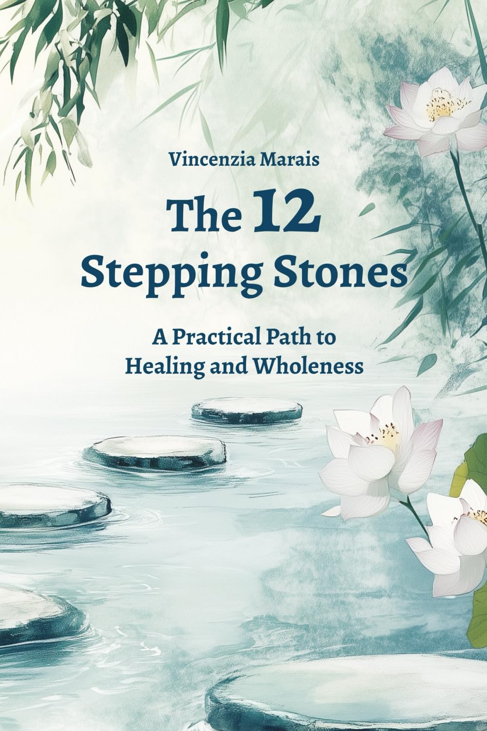 The 12 Stepping Stones: A Practical Path to Healing and Wholeness (The Compassionate Recovery Trilogy)