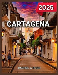 Cartagena Travel Guide 2025: The Walled City, The Gold Museum, The Rosario Islands, Beaches, Water Sports,The Rosario Islands, Day Trips and Excursions, Itineraries. (DESTINATION DIARIES)