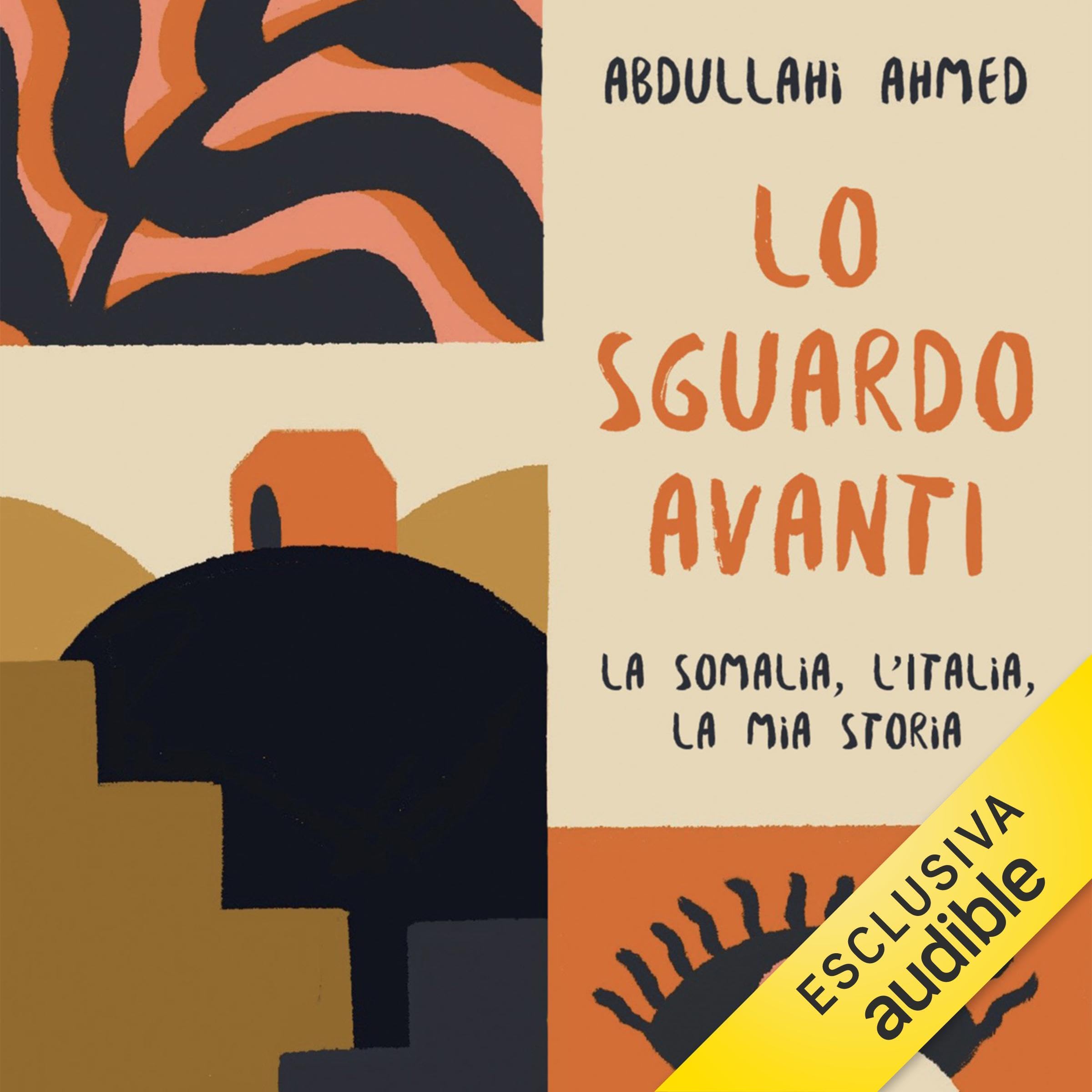 Lo sguardo avanti: La Somalia, l'Italia, la mia storia