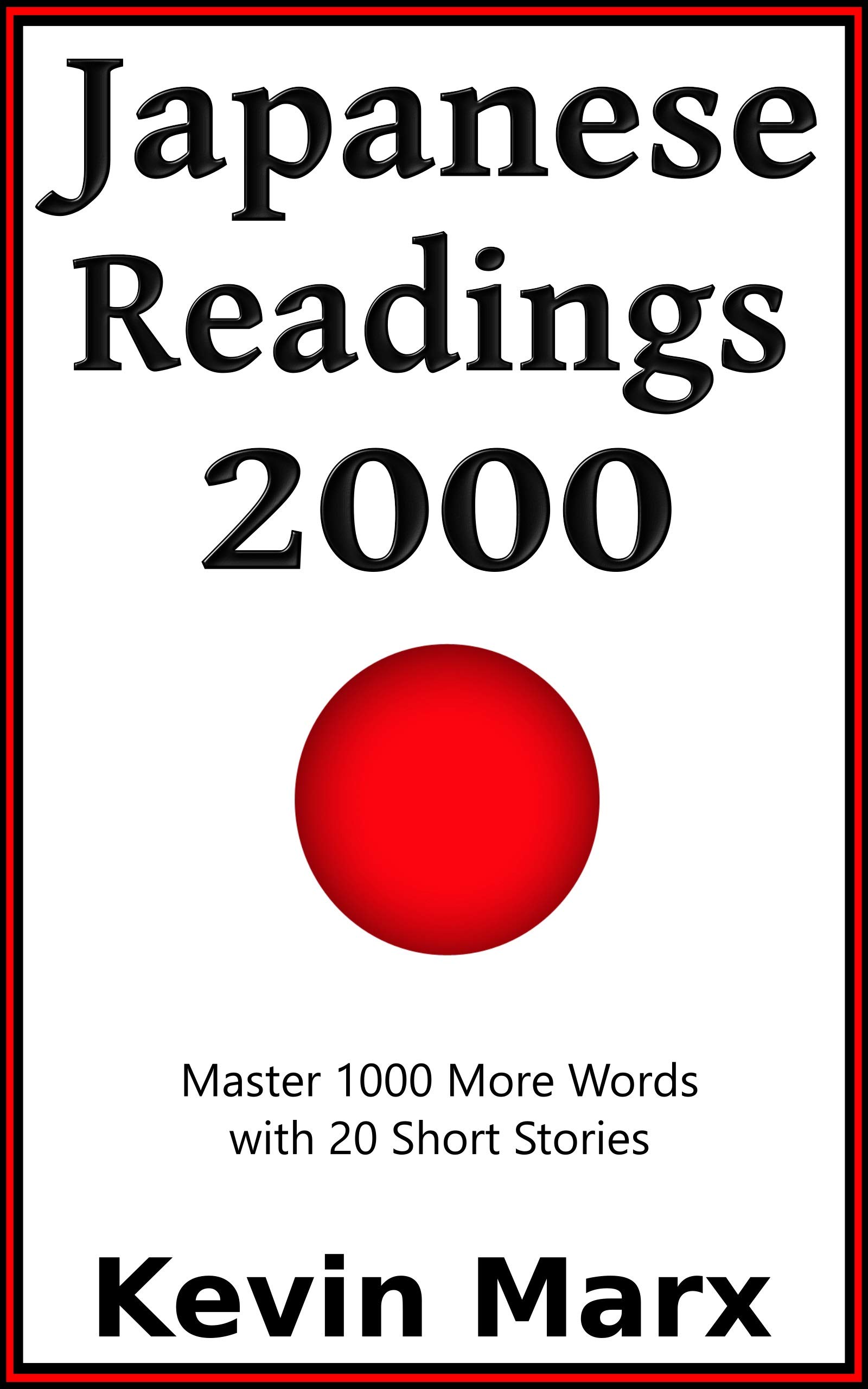 Japanese Readings 2000: Master 1000 More Words with 20 Short Stories (Speak Japanese in 90 Days Book 4)