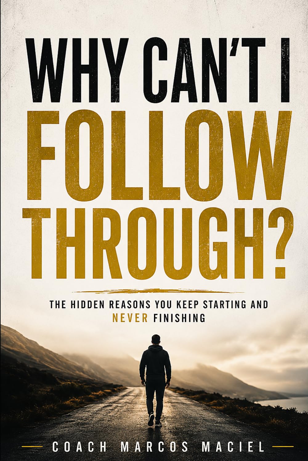 Why Can't I Follow Through?: Discover Why Motivation Fails—and How to Finally Build Lasting Discipline