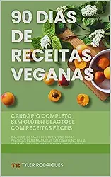 90 Dias de Refeições Veganas: Cardápio completo sem glúten e lactose com receitas fáceis, cálculo de macronutrientes e dicas práticas para marmitas saudáveis ... no dia a dia, além de harmonizar com vinho