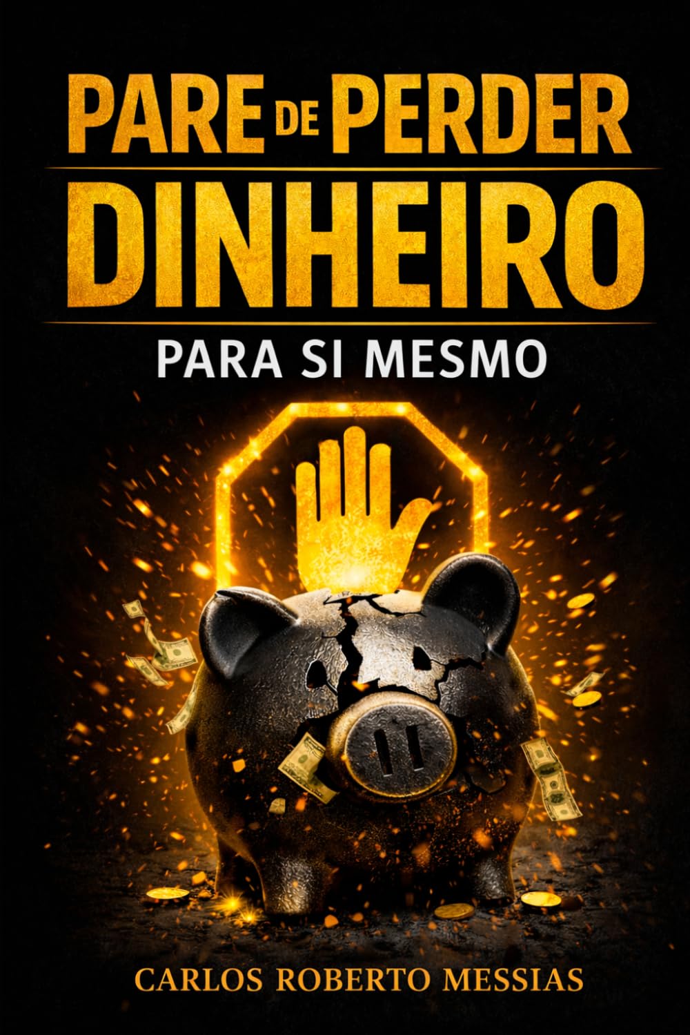 Pare de perder dinheiro para si mesmo: Psicologia financeira para parar de se sabotar, organizar o dinheiro e investir com consciéncia