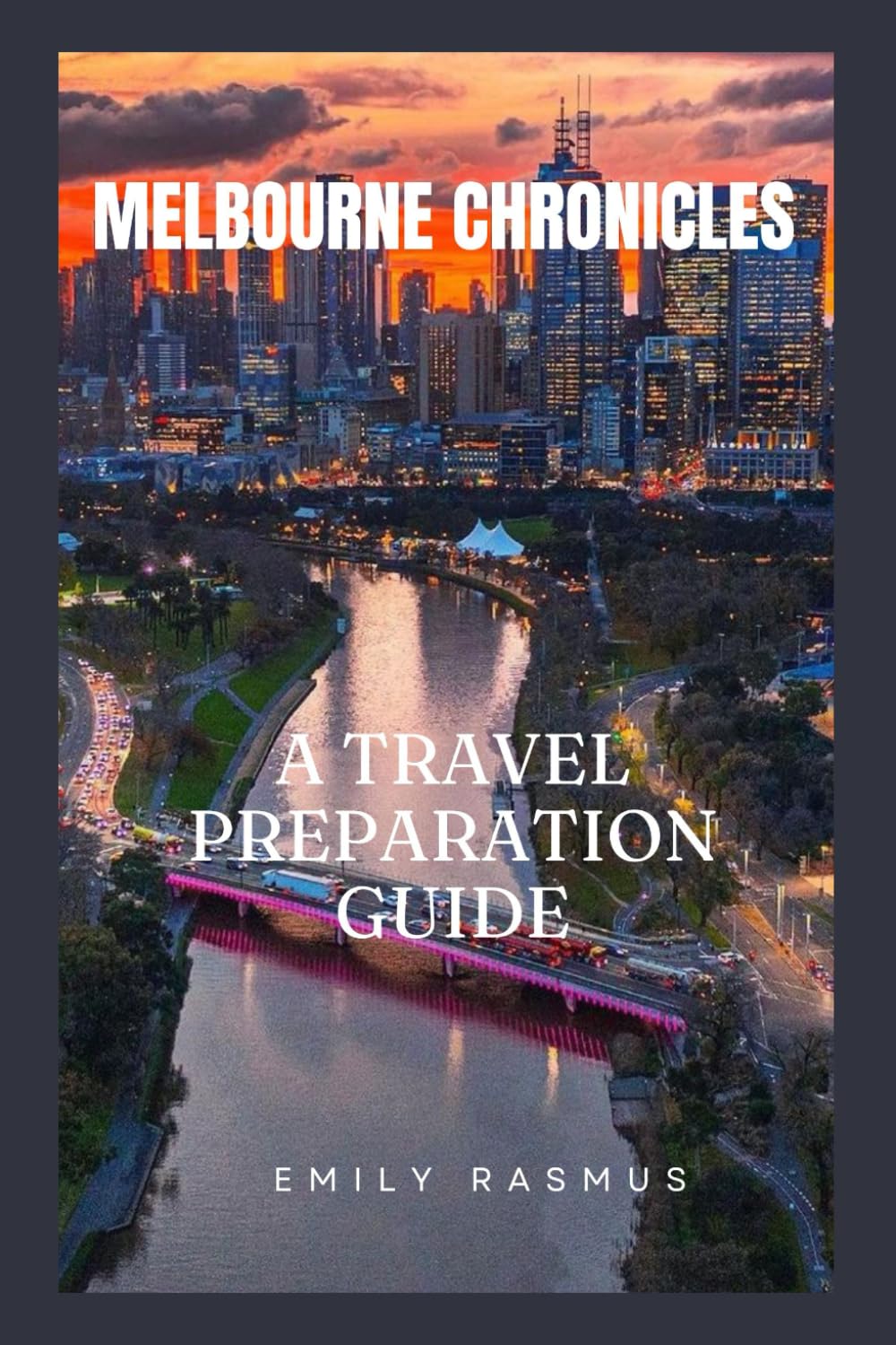 MELBOURNE CHRONICLES: A TRAVEL PREPARATION GUIDE