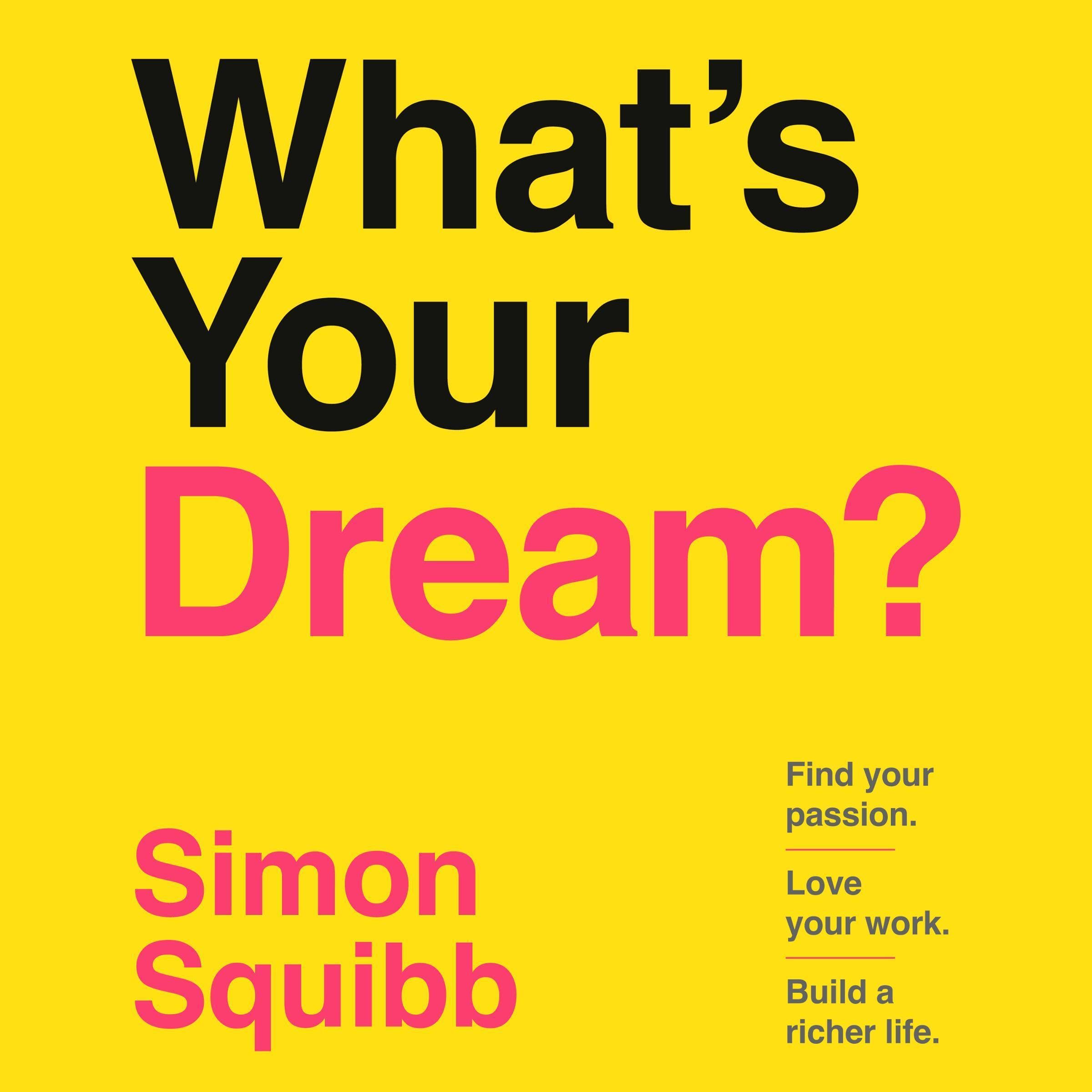 What's Your Dream?: Find Your Passion. Love Your Work. Build a Richer Life.