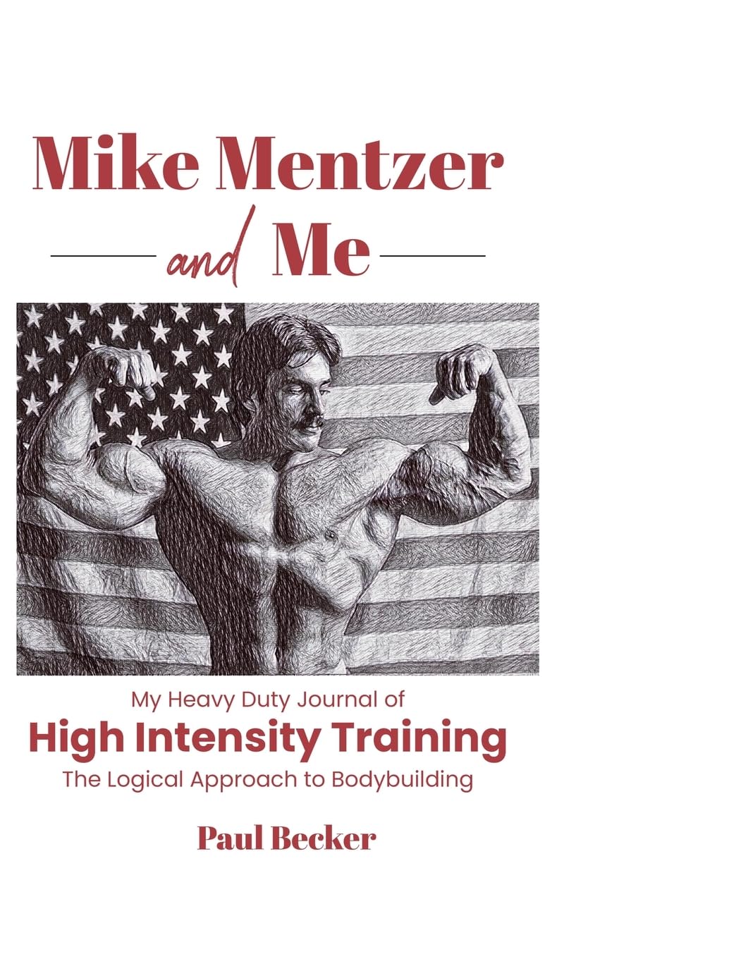 Paul Becker – Mike Mentzer und ich: Mein Heavy-Duty-Journal des High-Intensity-Trainings, Der logische Ansatz zum Bodybuilding