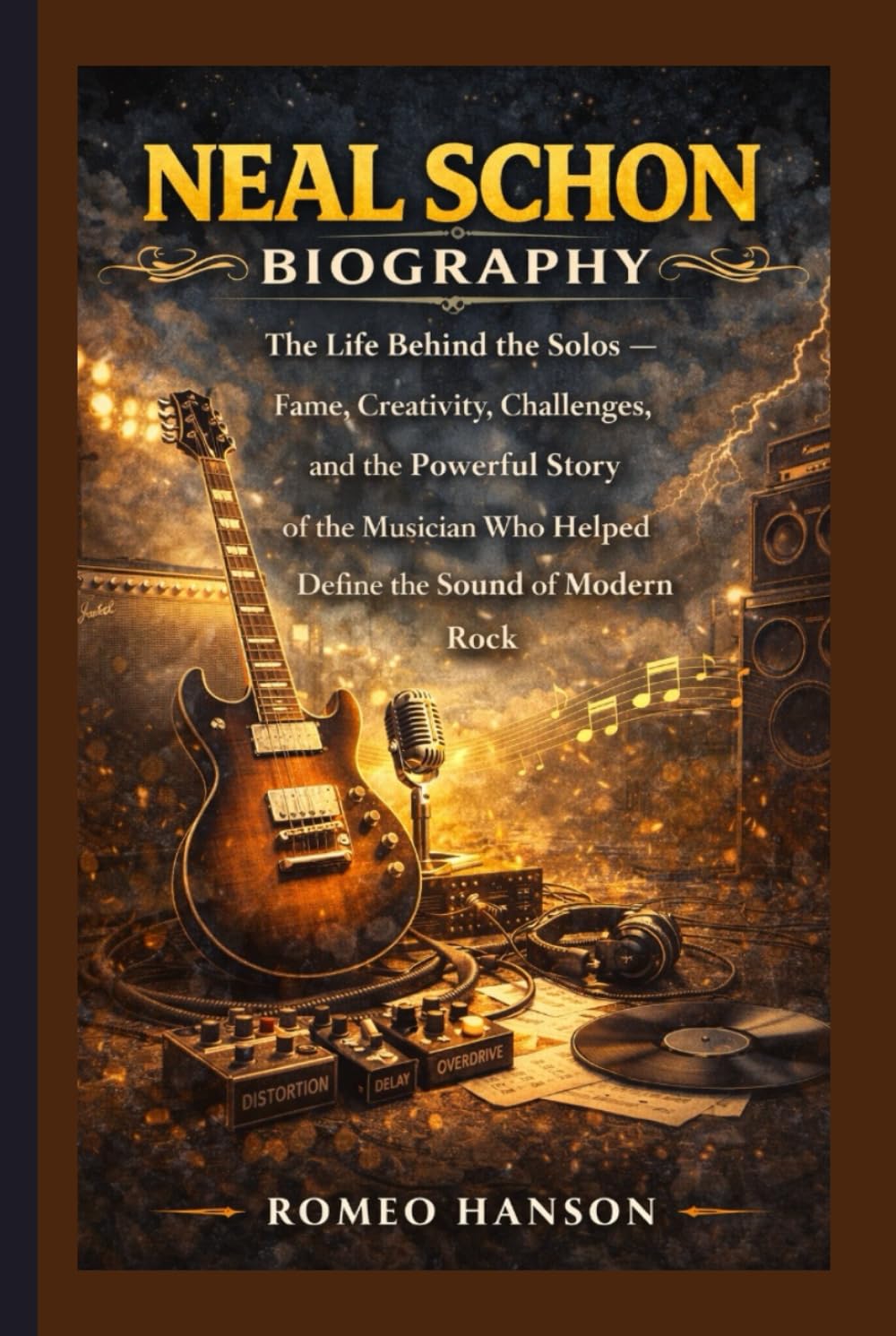 NEAL SCHON BIOGRAPHY: The Life Behind the Solos — Fame, Creativity, Challenges, and the Powerful Story of the Musician Who Helped Define the Sound of Modern Rock