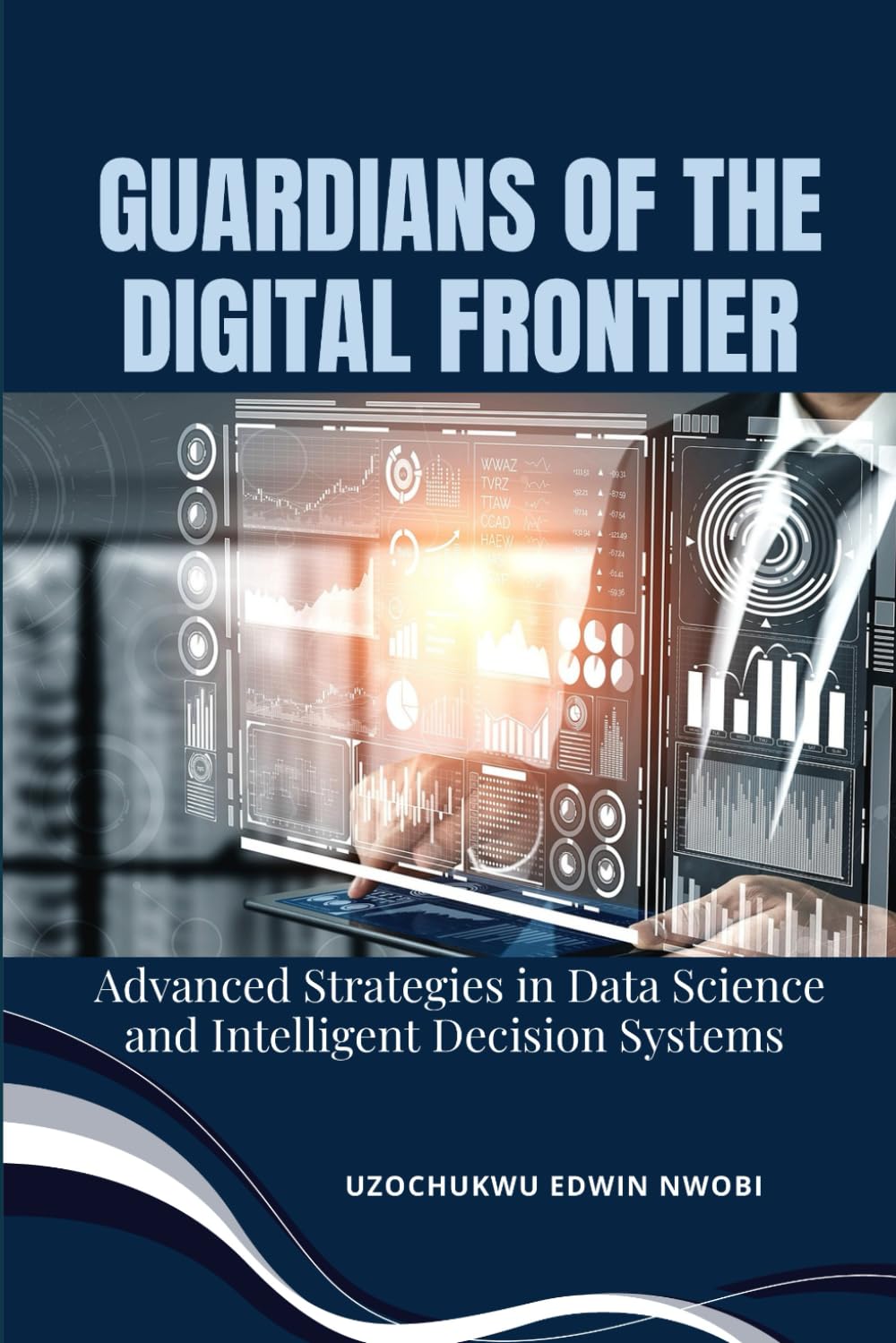 Guardians of the Digital Frontier: Advanced Strategies in Data Science and Intelligent Decision Systems
