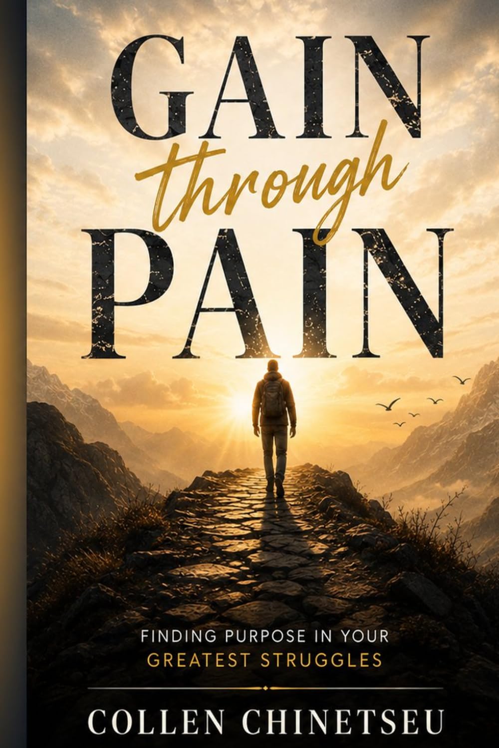 GAIN THROUGH PAIN: FINDING PURPOSE IN YOUR GREATEST STRUGGLE