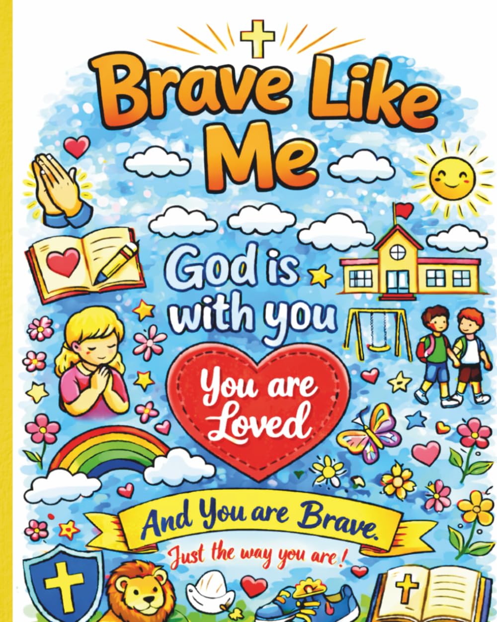 Brave Like Me: God is With You, You Are Loved and You Are Brave Just the Way You Are!
