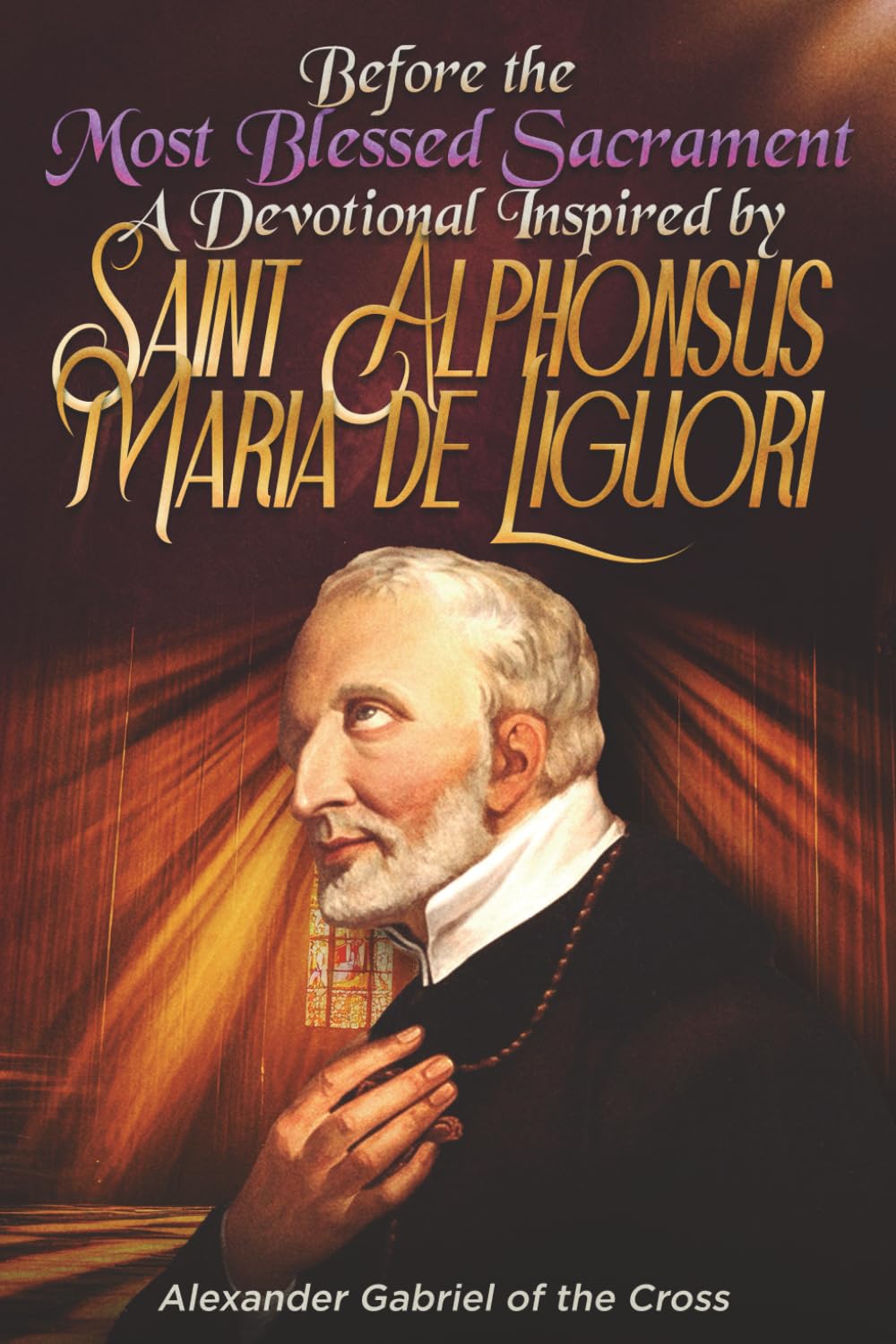 Before the Most Blessed Sacrament: A Devotional Inspired by Saint Alphonsus Maria de Liguori