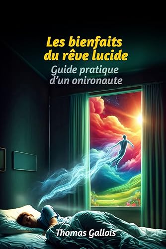 Les bienfaits du rêve lucide: Guide pratique d'un onironaute