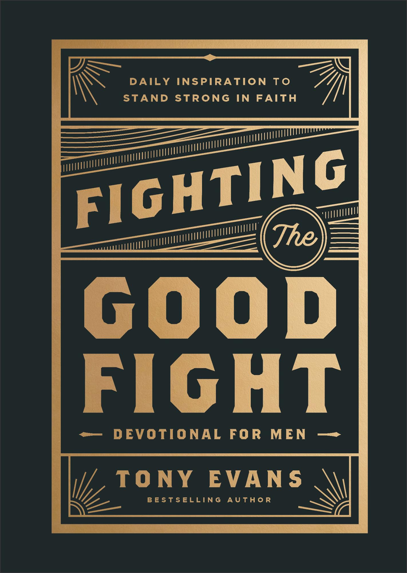 Fighting the Good Fight Devotional for Men: Daily Inspiration to Stand Strong in Faith