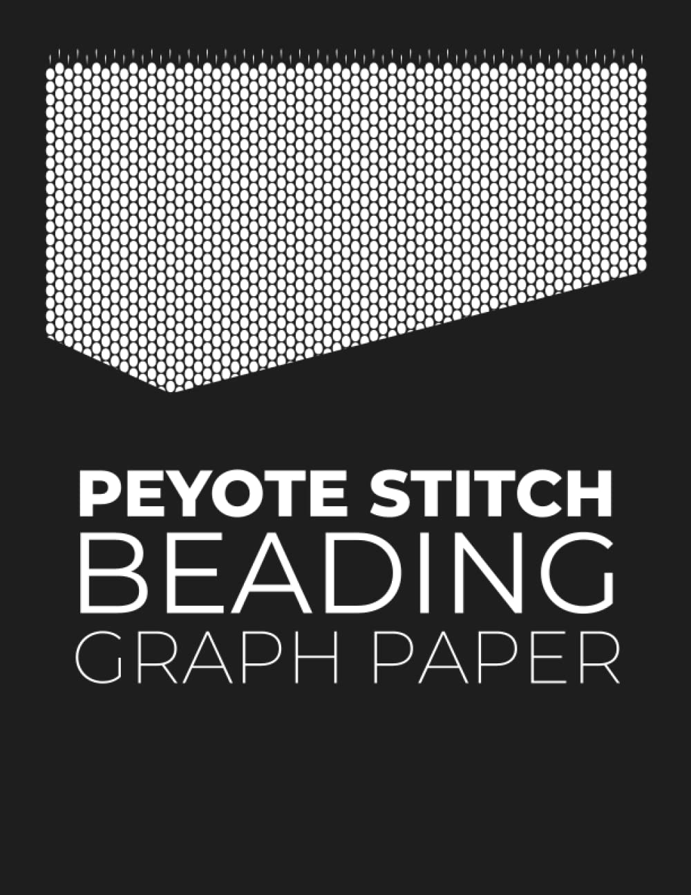 Peyote Stitch Beading Graph Paper: Seed Bead Graph Paper to create and keep all your beadwork in one place