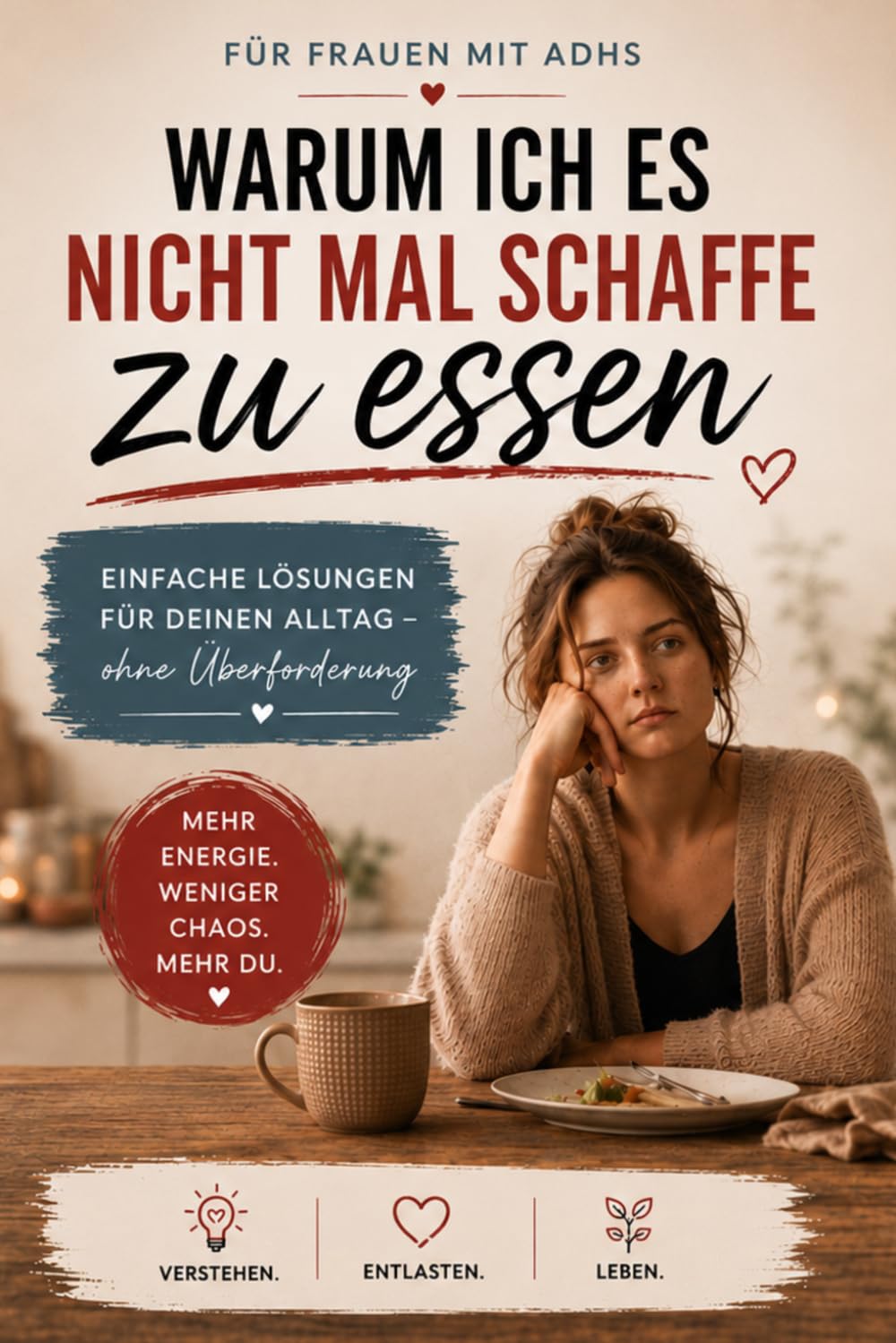Warum ich es nicht mal schaffe zu essen. Das Küchen-Überlebenssystem für Frauen mit ADHS: Einfache Lösungen für deinen Alltag - ohne Überforderung