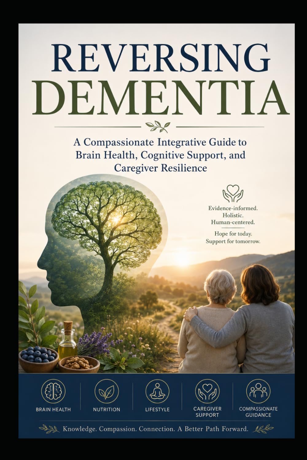 Reversing Dementia: A Compassionate Integrative Guide to Brain Health, Cognitive Support, and Caregiver Resilience