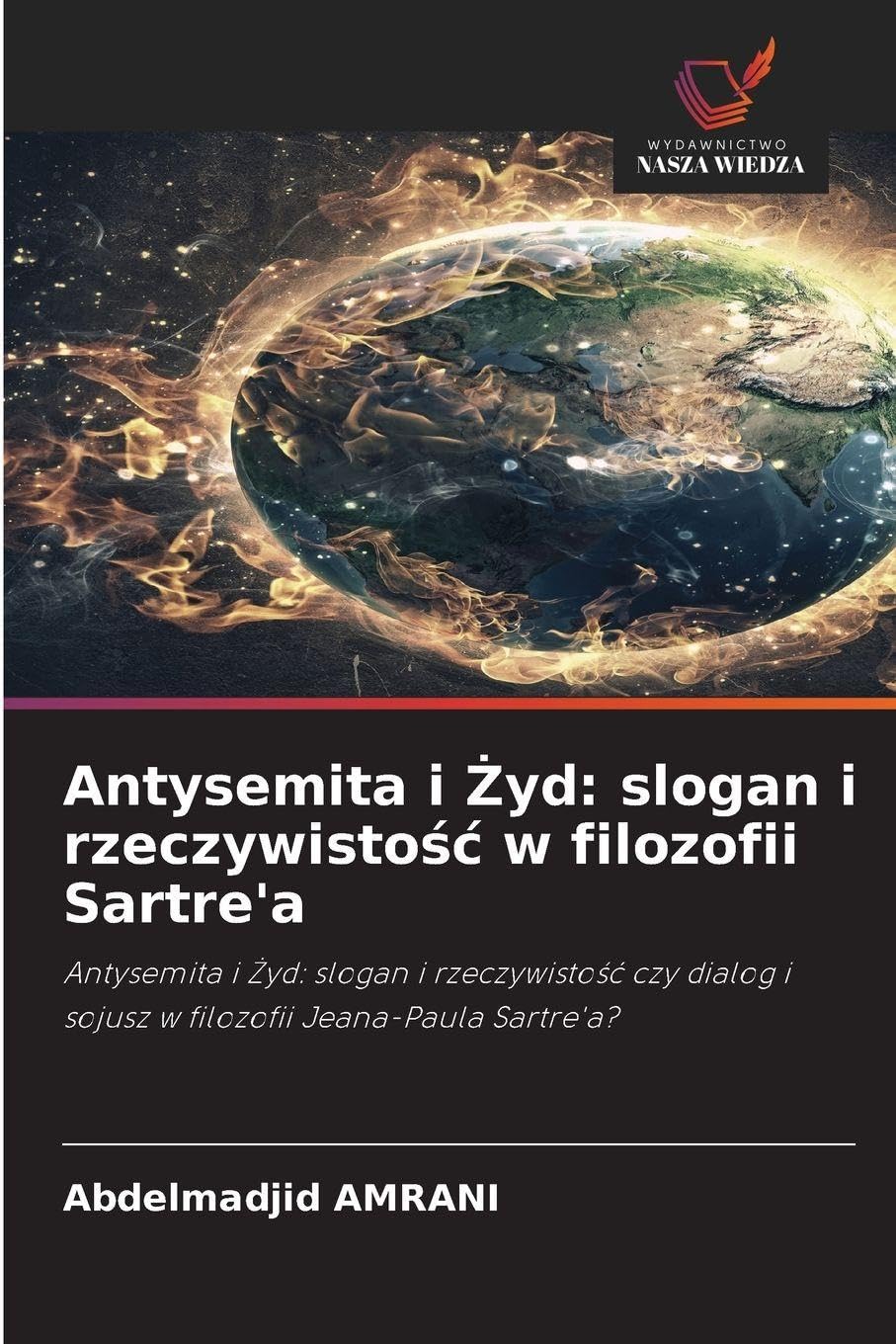 Antysemita i ¿yd: slogan i rzeczywisto¿¿ w filozofii Sartre'a: Antysemita i ¿yd: slogan i rzeczywisto¿¿ czy dialog i sojusz w filozofii Jeana-Paula Sartre'a?