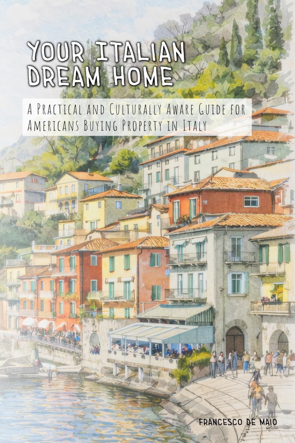 Your Italian Dream Home: A Practical and Culturally Aware Guide for Americans Buying Property in Italy