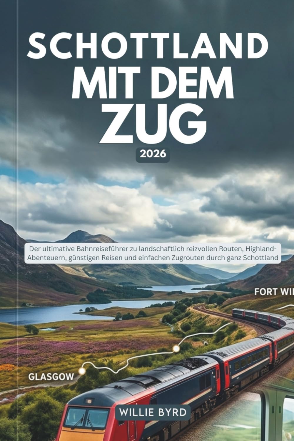 SCHOTTLAND MIT DEM ZUG 2026: Der ultimative Bahnreiseführer zu landschaftlich reizvollen Routen, Highland-Abenteuern, günstigen Reisen und einfachen Zugrouten durch ganz Schottland