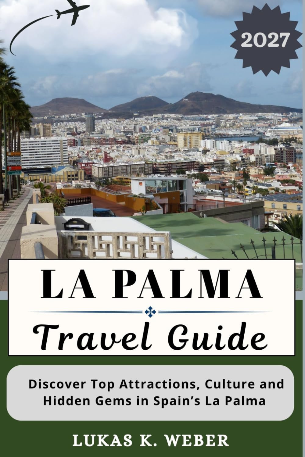 LA PALMA TRAVEL GUIDE: Discover Top Attractions, Culture and Hidden Gems in Spain’s La Palma (Weber Travel Book Collections (ENG))