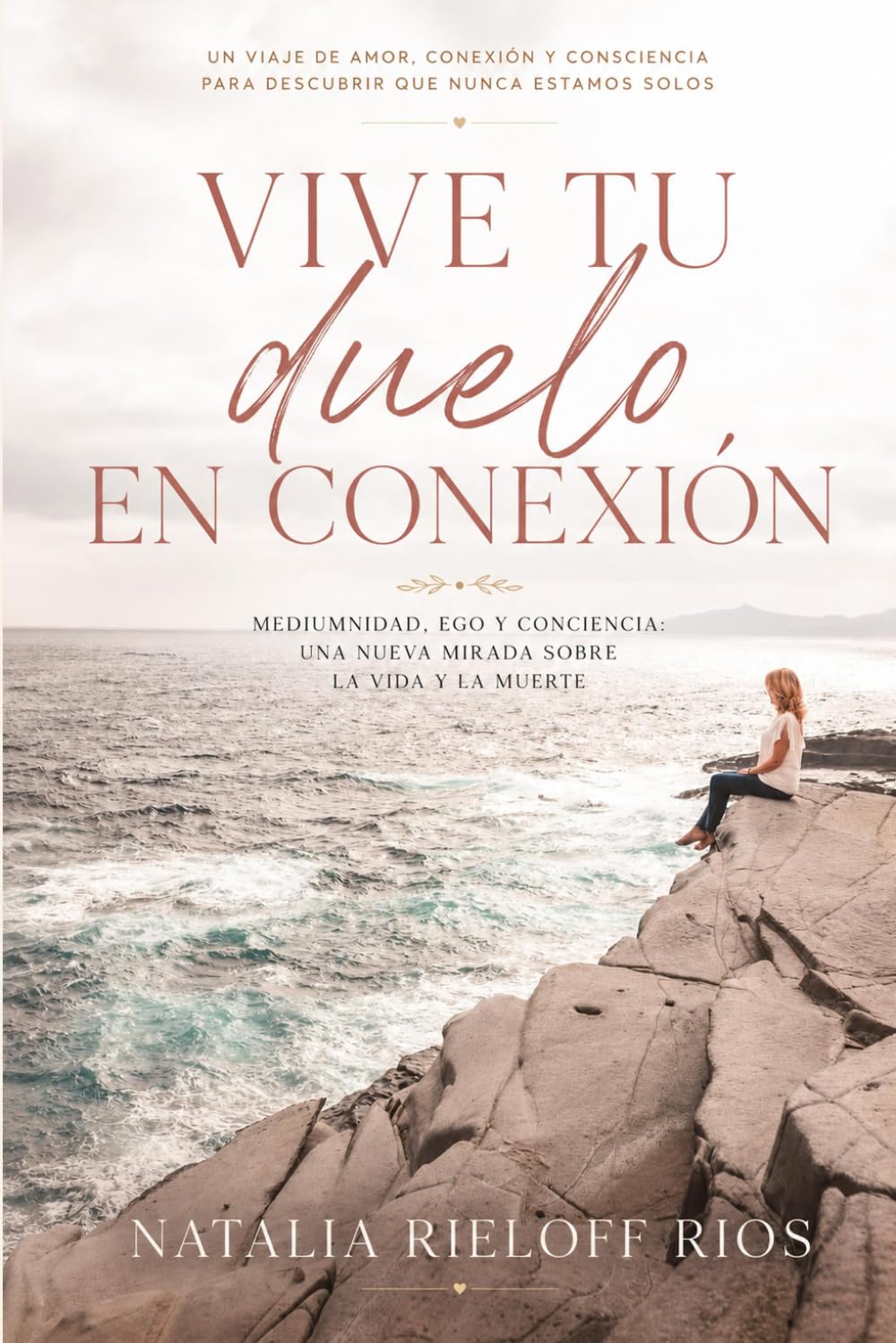 Vive tu duelo en conexión: Mediumnidad, ego y conciencia: una nueva mirada sobre la vida y la muerte