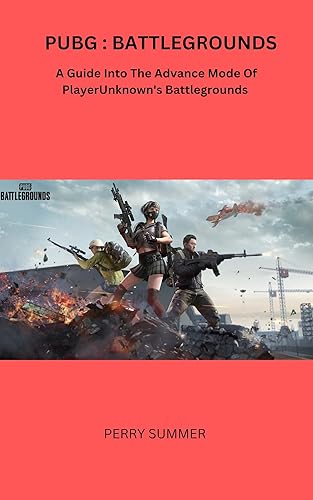 PUBG : BATTLEGROUNDS : A Guide Into The Advance Mode Of PlayerUnknown's Battlegrounds (The World video Games Tour)