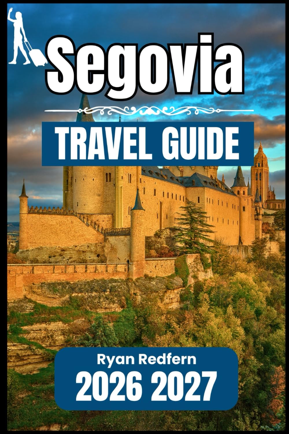 SEGOVIA TRAVEL GUIDE 2026 2027: Essential Information and Practical Knowledge for the Independent Visitor