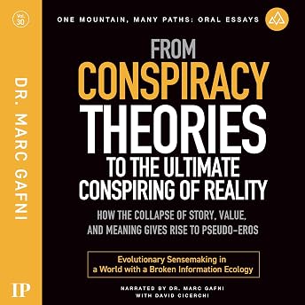 From Conspiracy Theories to the Ultimate Conspiring of Reality: How the Collapse of Story, Value, and Meaning Gives Rise to Pseudo-Eros Audiobook by Marc Gafni episode artwork