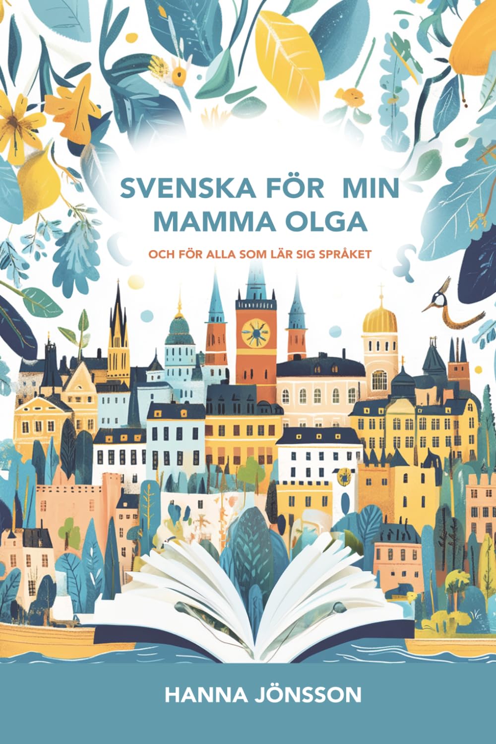 Svenska för nybörjare: En bok skriven för min mamma Olga och för alla som vill lära sig svenska